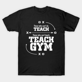 Those Who Can’t Do…Teach Gym T-Shirt